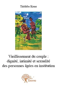 Vieillissement du couple: dignité, intimité et sexualité des personnes âgées en institution