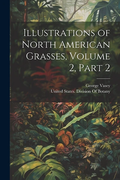Illustrations of North American Grasses, Volume 2