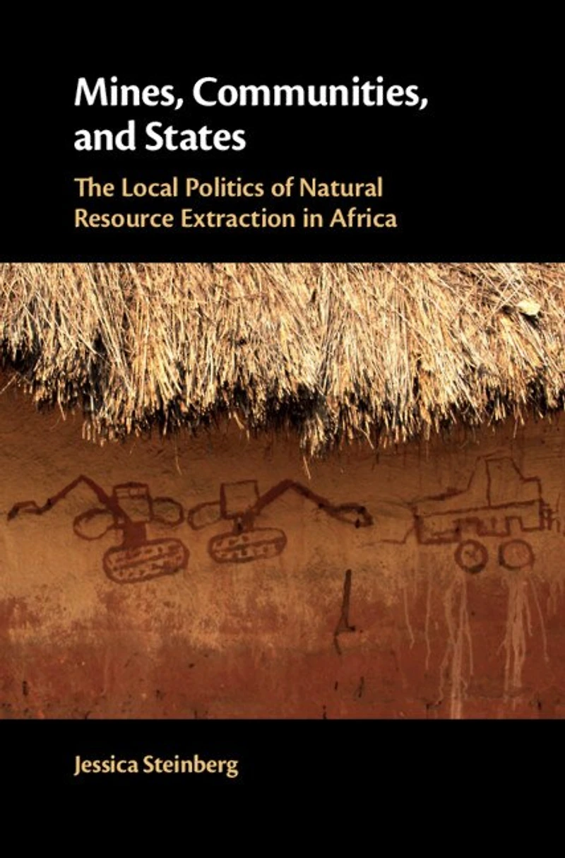 Mines, Communities, and States: The Local Politics of Natural Resource Extraction Africa
