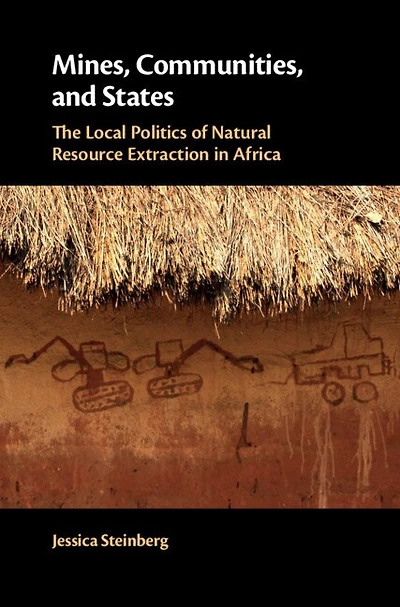 Mines, Communities, and States: The Local Politics of Natural Resource Extraction Africa
