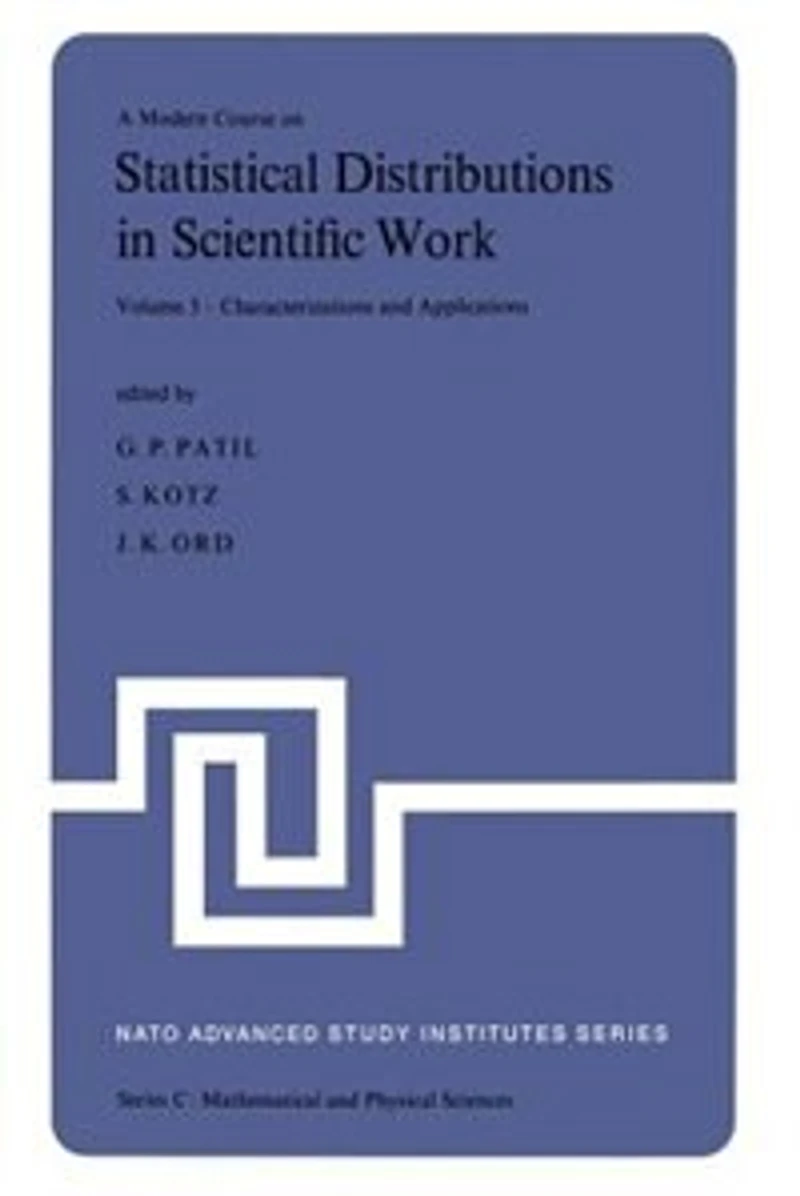 A Modern Course on Statistical Distributions Scientific Work: Volume 3 -- Characterizations and Applications Proceedings of the NATO Advanced Study Institute Held at University Calgary, Alberta, Canada July 29 - August 10, 1974