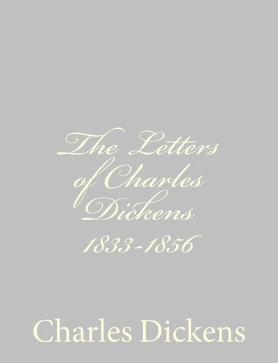 The Letters of Charles Dickens 1833-1856