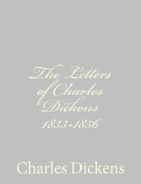 The Letters of Charles Dickens 1833-1856