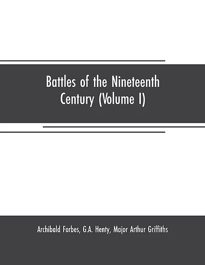 Battles of the nineteenth century (Volume I)