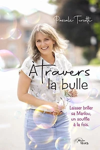 À travers la bulle: Laisser briller sa Marilou, un souffle à la fois