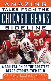 Amazing Tales from the Chicago Bears Sideline: A Collection of Greatest Stories Ever Told