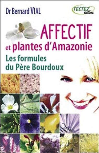 Affectif et plantes d'Amazonie : les formules du père Bourdoux: les formules du père Bourdoux