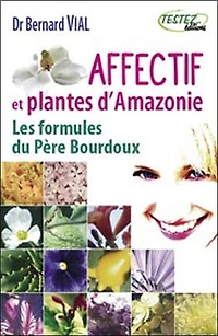 Affectif et plantes d'Amazonie : les formules du père Bourdoux: les formules du père Bourdoux