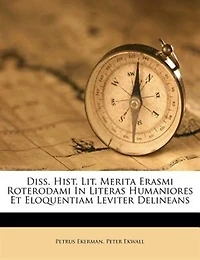 Diss. Hist. Lit. Merita Erasmi Roterodami In Literas Humaniores Et Eloquentiam Leviter Delineans