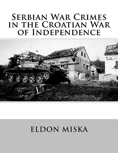 Serbian War Crimes in the Croatian War of Independence