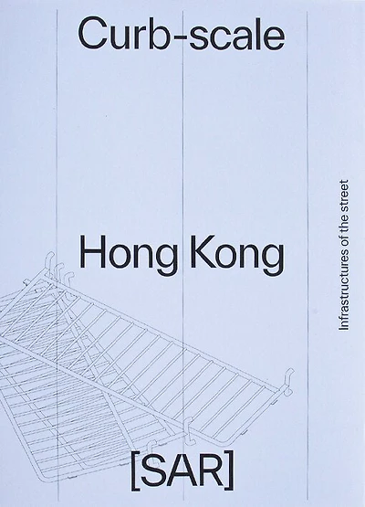 Curb-Scale Hong Kong: Infrastructures of the Street