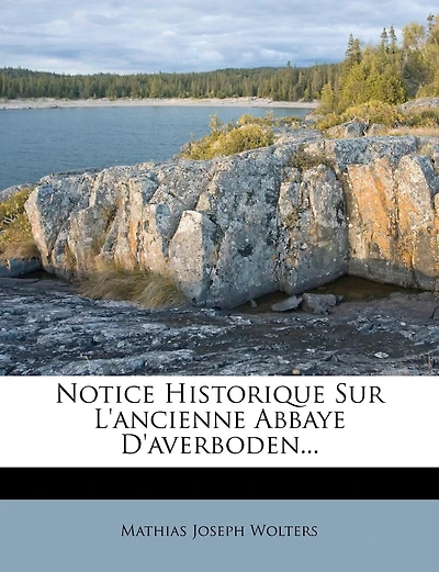 Notice Historique Sur L'ancienne Abbaye D'averboden...