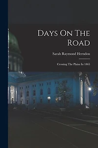 Days On The Road: Crossing The Plains In 1865