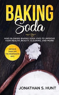 Baking Soda: Mind Blowing Soda Uses To Improve Your Health, Beauty, Cleaning, And More!