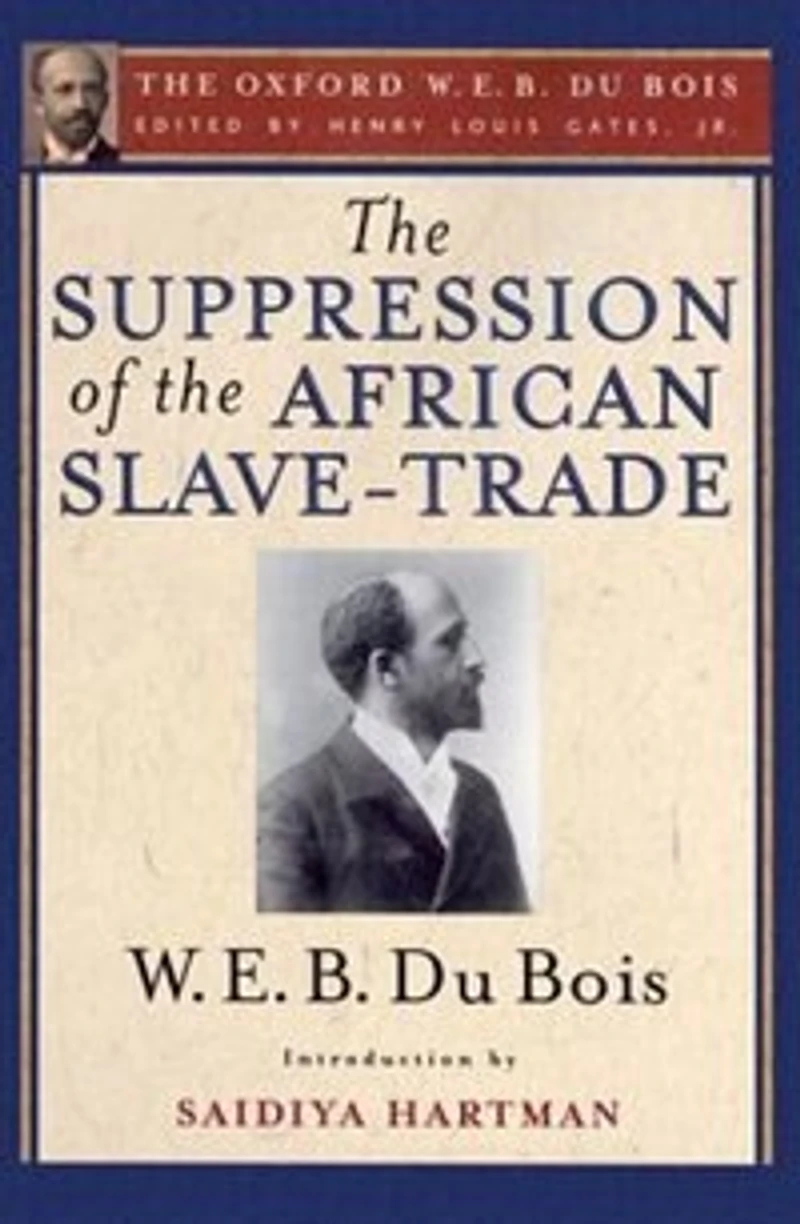 the Suppression of African Slave-Trade to United States America (The Oxford W. E. B. Du Bois)