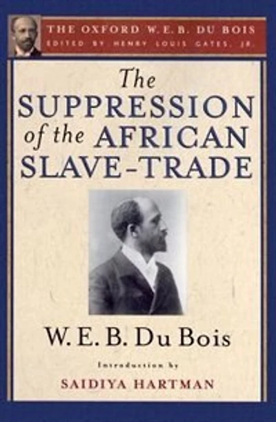 the Suppression of African Slave-Trade to United States America (The Oxford W. E. B. Du Bois)