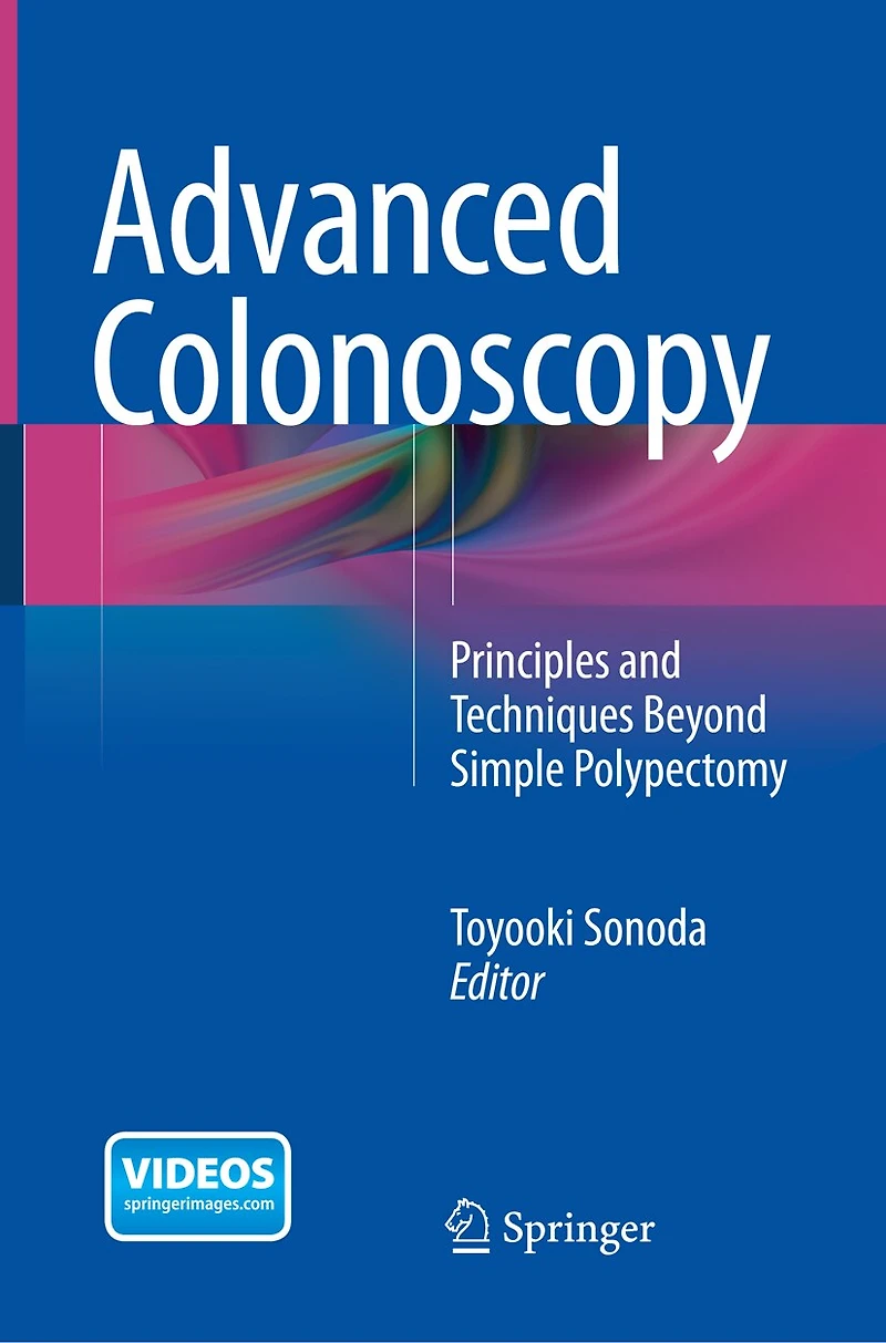 Advanced Colonoscopy: Principles And Techniques Beyond Simple Polypectomy