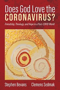 Does God Love the Coronavirus?: Friendship, Theology, and Hope a Post-Covid World