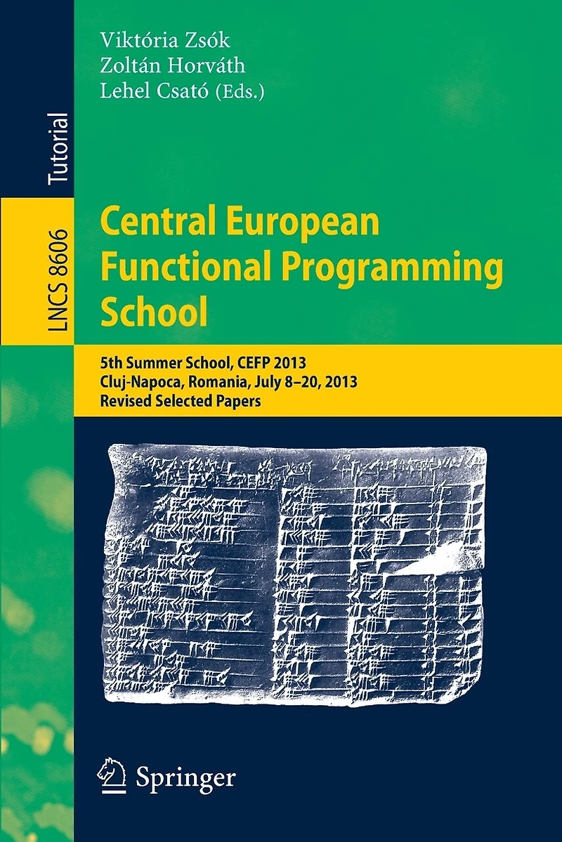 Central European Functional Programming School: 5th Summer School, CEFP 2013, Cluj-Napoca, Romania, July 8-20, Revised Selected Papers
