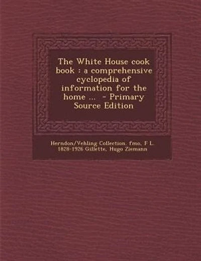 The White House cook book: a comprehensive cyclopedia of information for the home ... - Primary Source Edition