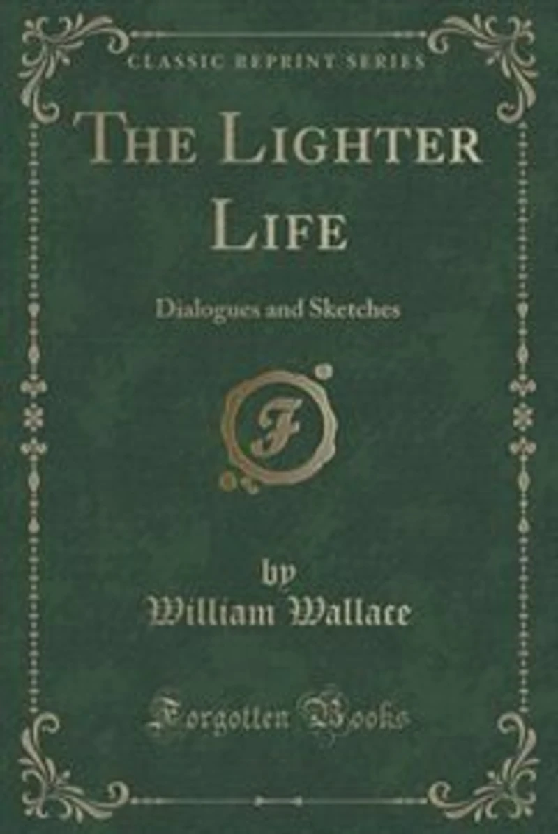 The Lighter Life: Dialogues and Sketches (Classic Reprint)