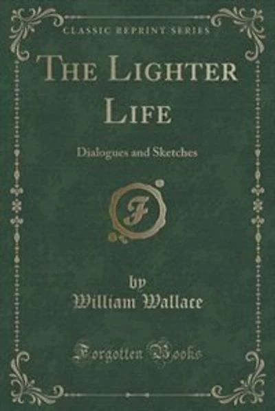 The Lighter Life: Dialogues and Sketches (Classic Reprint)
