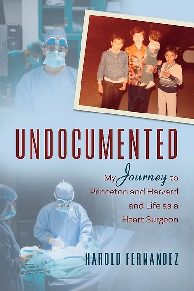 Undocumented: My Journey To Princeton And Harvard And Life As A Heart Surgeon