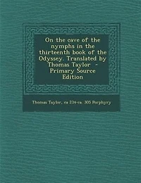 On the cave of the nymphs in the thirteenth book of the Odyssey. Translated by Thomas Taylor  - Primary Source Edition