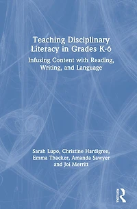Teaching Disciplinary Literacy Grades K-6: Infusing Content with Reading, Writing, and Language