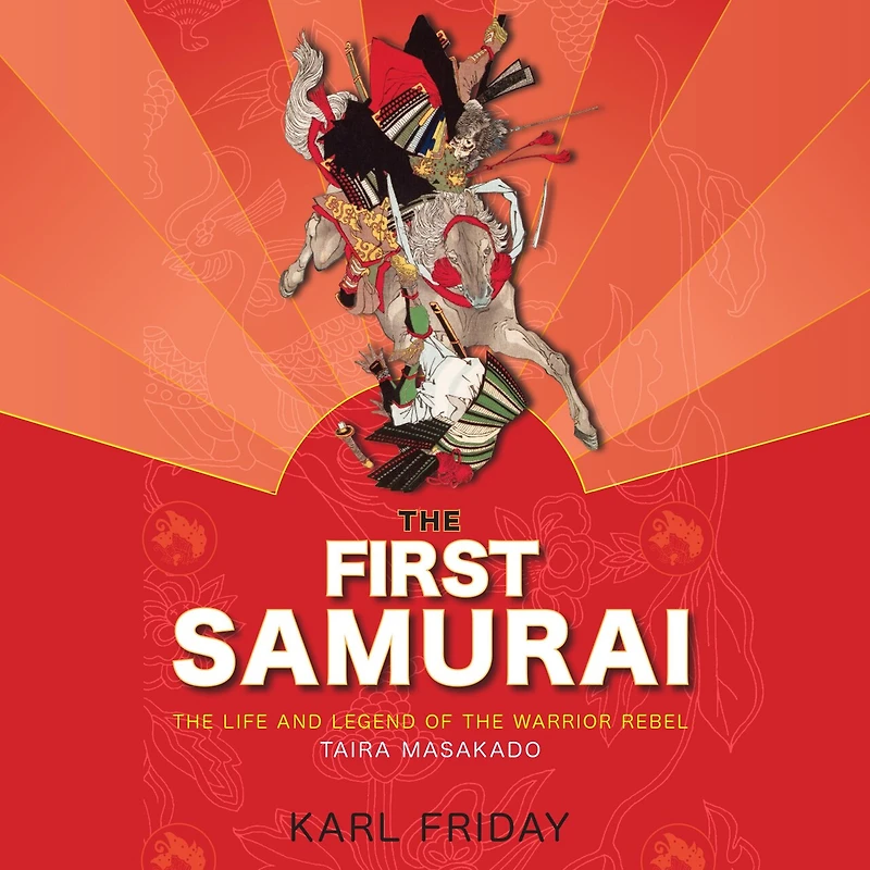 the First Samurai: Life and Legend of Warrior Rebel, Taira Masakado