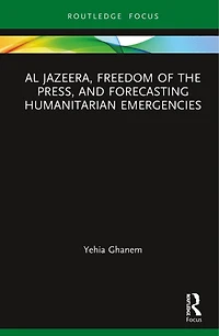Al Jazeera, Freedom of the Press, and Forecasting Humanitarian Emergencies