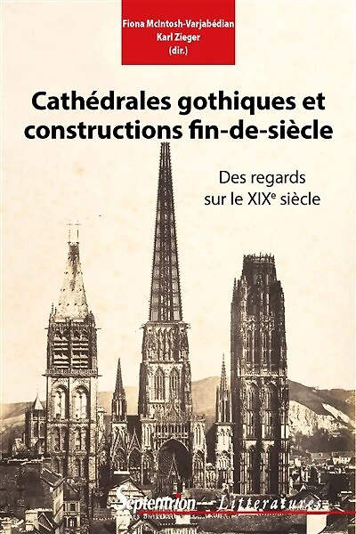 Cathédrales gothiques et constructions fin-de-siècle: Des regards sur le XIXe siècle