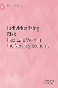 Individualising Risk: Paid Care Work The New Gig Economy