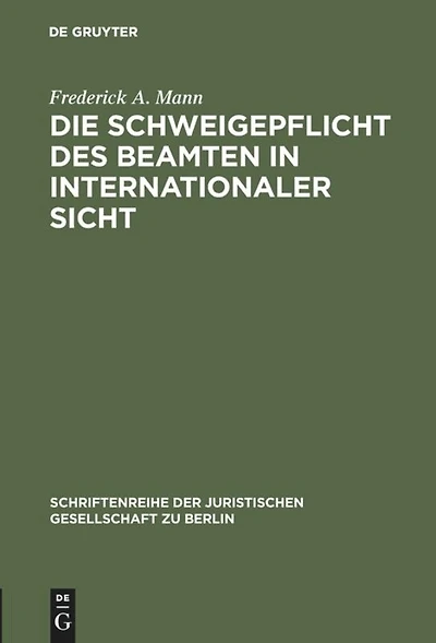 Die Schweigepflicht des Beamten in internationaler Sicht: Vortrag gehalten vor der Juristischen Gesellschaft zu Berlin am 5. Juli 1989