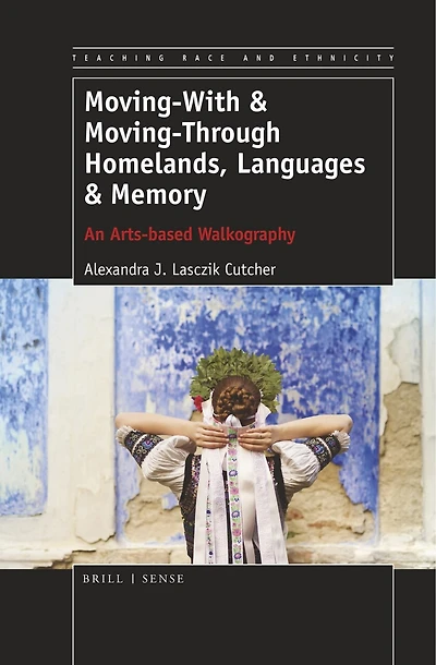 Moving-With & Moving-Through Homelands, Languages Memory: An Arts-based Walkography
