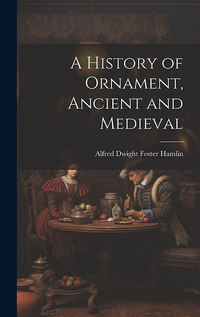 A History of Ornament, Ancient and Medieval