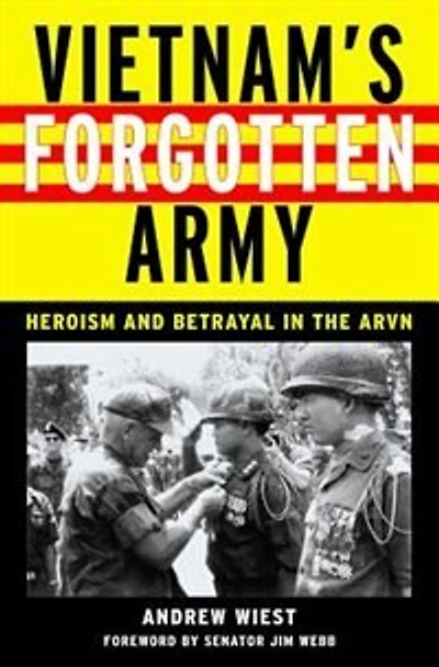 Vietnam's Forgotten Army: Heroism and Betrayal the ARVN