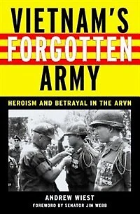 Vietnam's Forgotten Army: Heroism and Betrayal the ARVN