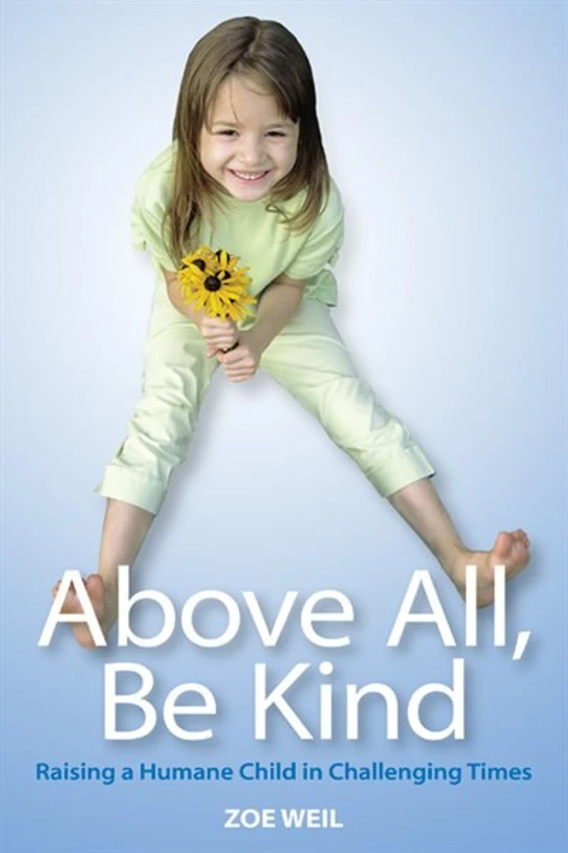 Above All Be Kind: Raising a Humane Child Challenging Times