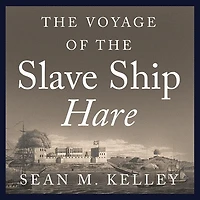 the Voyage of Slave Ship Hare Lib/E: A Journey Into Captivity from Sierra Leone to South Carolina