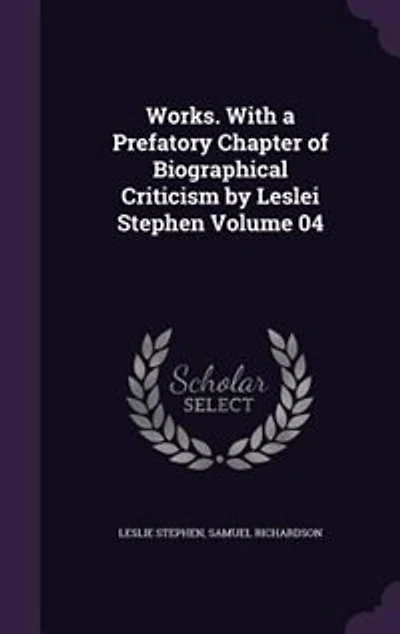 Works. With a Prefatory Chapter of Biographical Criticism by Leslei Stephen Volume