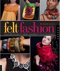 Felt Fashion: Couture Projects From Garments to Accessories
