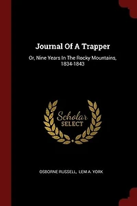 Journal Of A Trapper: Or, Nine Years In The Rocky Mountains, 1834-1843