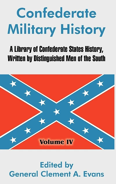 Confederate Military History: A Library of Confederate States History, Written by Distinguished Men of the South (Volume IV)