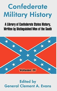 Confederate Military History: A Library of Confederate States History, Written by Distinguished Men of the South (Volume IV)