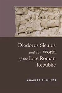 Diodorus Siculus and the World of Late Roman Republic