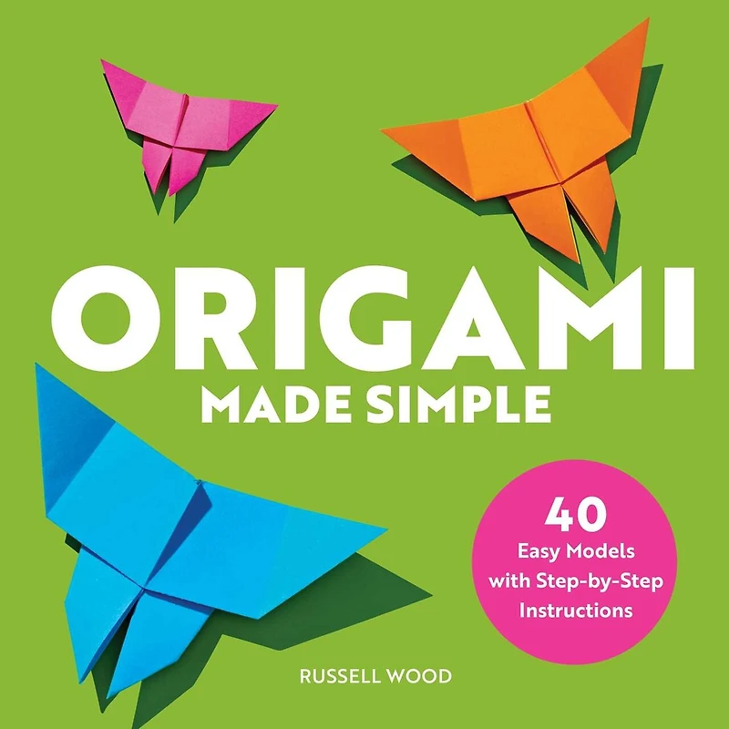 Origami Made Simple: 40 Easy Models With Step-by-step Instructions