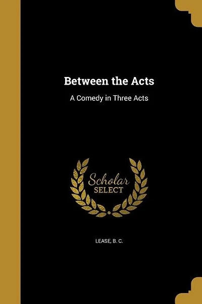 Between the Acts: A Comedy in Three Acts
