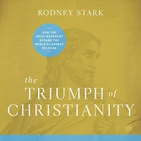 the Triumph of Christianity: How Jesus Movement Became World's Largest Religion