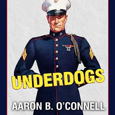 Underdogs: the Making of Modern Marine Corps